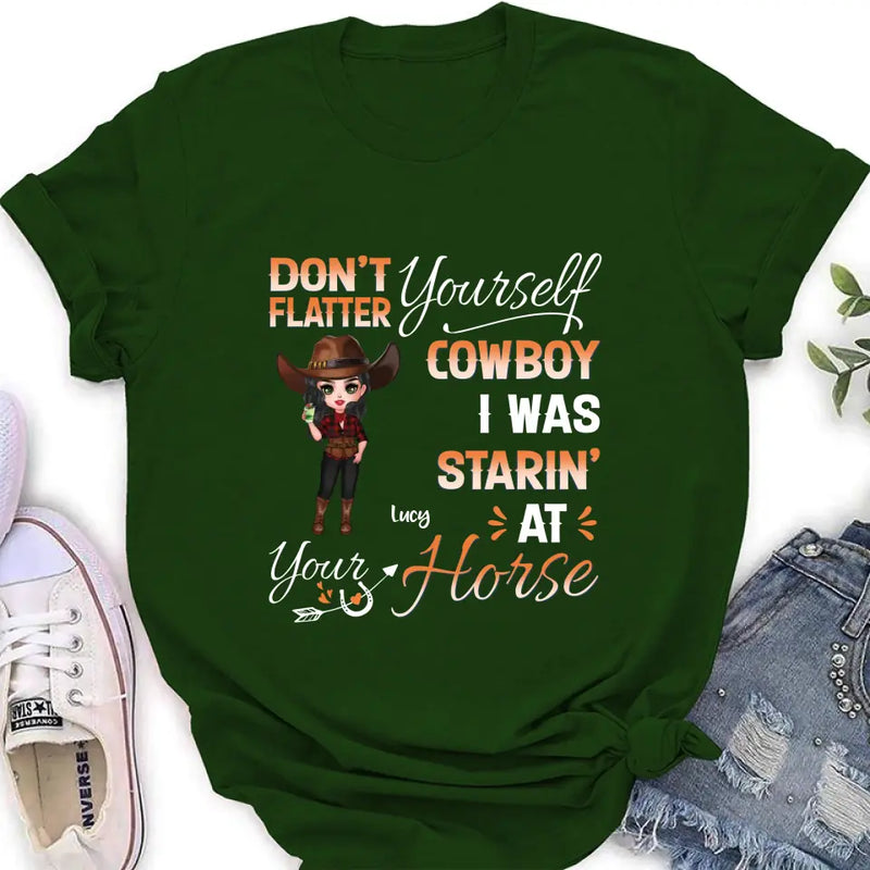 Personalized Horse Lover Shirt/Hoodie - Gift Idea for Horse Lovers - Don't Flatter Yourself CowBoy I Was Starin' At Your Horse