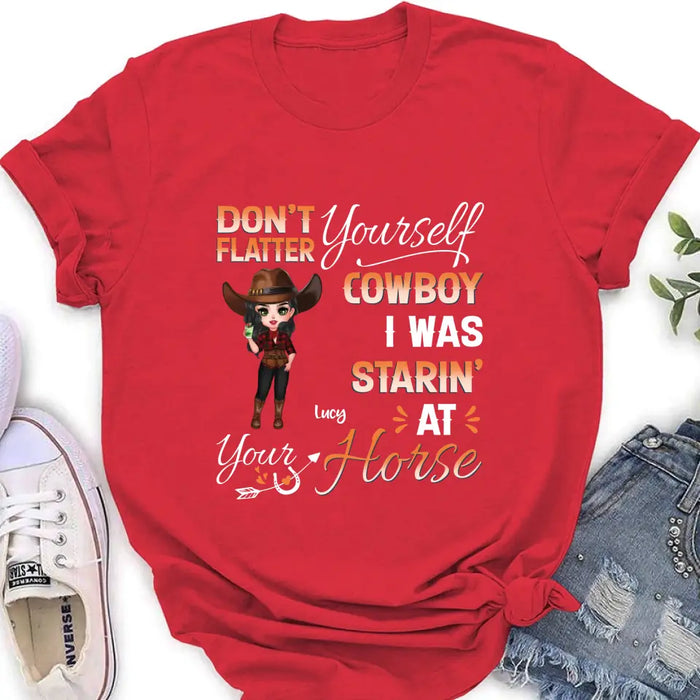 Custom Personalized Horse Lover Shirt/Hoodie - Gift Idea for Horse Lovers - Don't Flatter Yourself CowBoy I Was Starin' At Your Horse