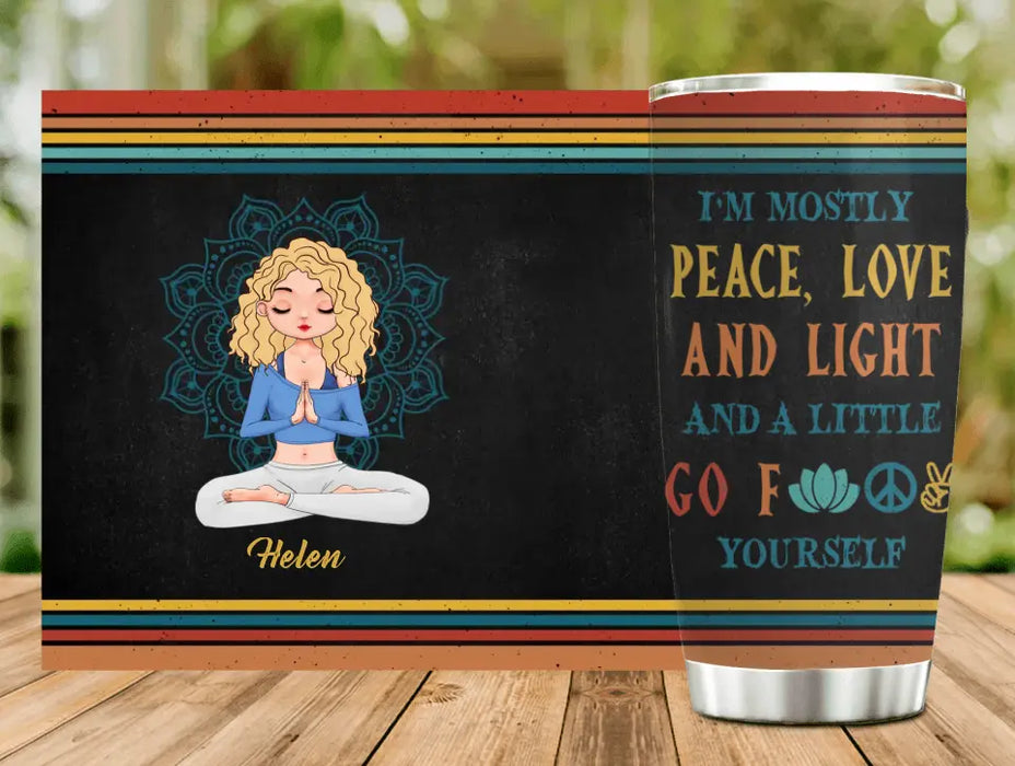 Custom Personalized Yoga Girl Tumbler - Gift Idea For Yoga Lover/ Birthday Gift - I'm Mostly Peace, Love And Light And A Little Go Fuck Yourself