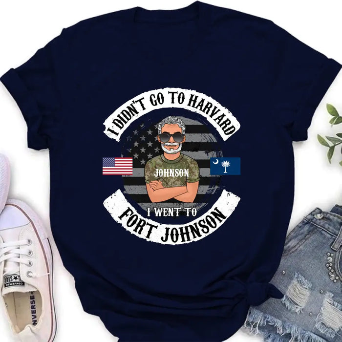 Personalized Veteran Shirt/Sweatshirt/Hoodie - Gift Idea For Veteran - I Didn't Go To Harvard I Went To Fort Johnson