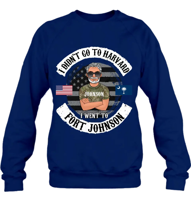 Personalized Veteran Shirt/Sweatshirt/Hoodie - Gift Idea For Veteran - I Didn't Go To Harvard I Went To Fort Johnson