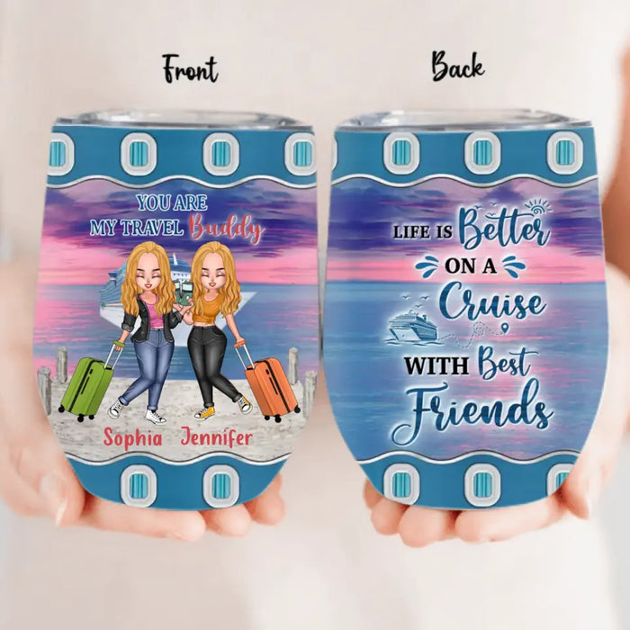 Custom Personalized Traveling Besties Wine Tumbler - Gift Idea For Traveling Lover/Best Friends - Life Is Better On A Cruise With Best Friends