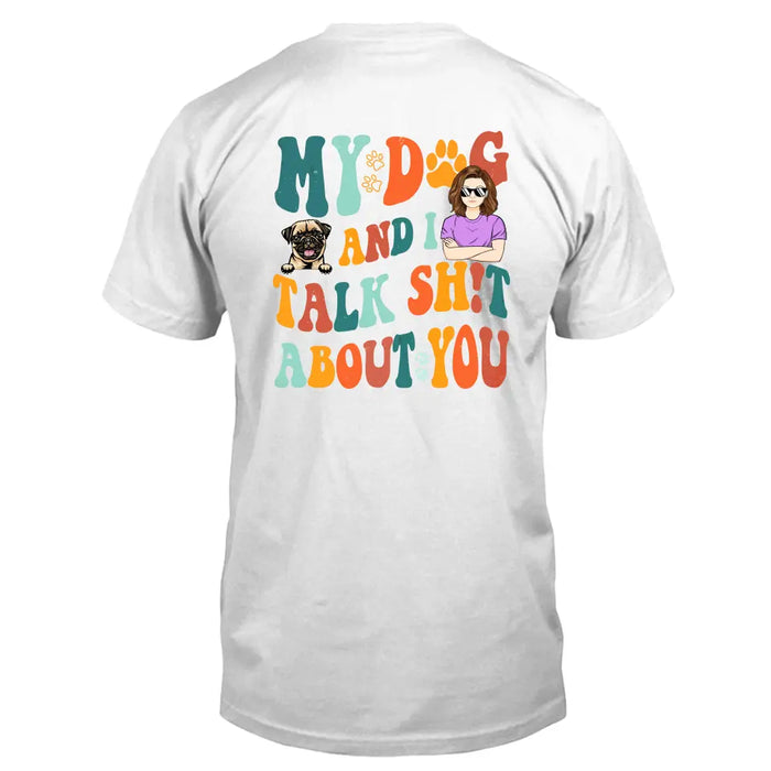 Custom Personalized Dog Mom Shirt/Hoodie - Gift Idea For Dog Lovers - My Dog And I Talk Shit About You