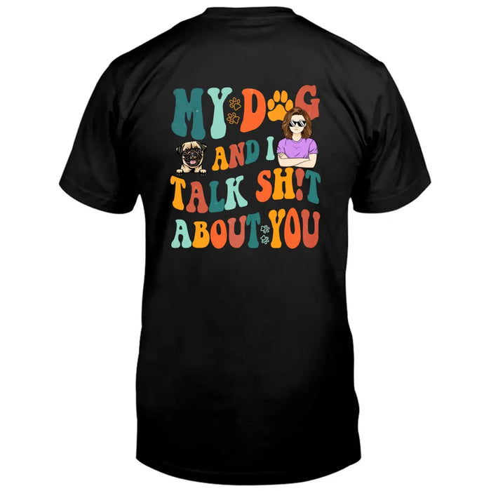 Custom Personalized Dog Mom Shirt/Hoodie - Gift Idea For Dog Lovers - My Dog And I Talk Shit About You