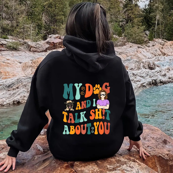 Custom Personalized Dog Mom Shirt/Hoodie - Gift Idea For Dog Lovers - My Dog And I Talk Shit About You