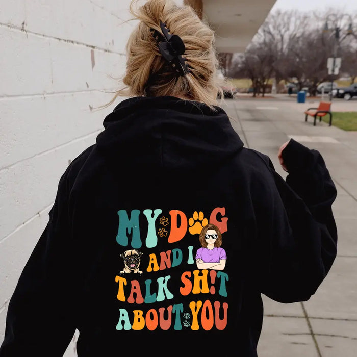 Custom Personalized Dog Mom Shirt/Hoodie - Gift Idea For Dog Lovers - My Dog And I Talk Shit About You