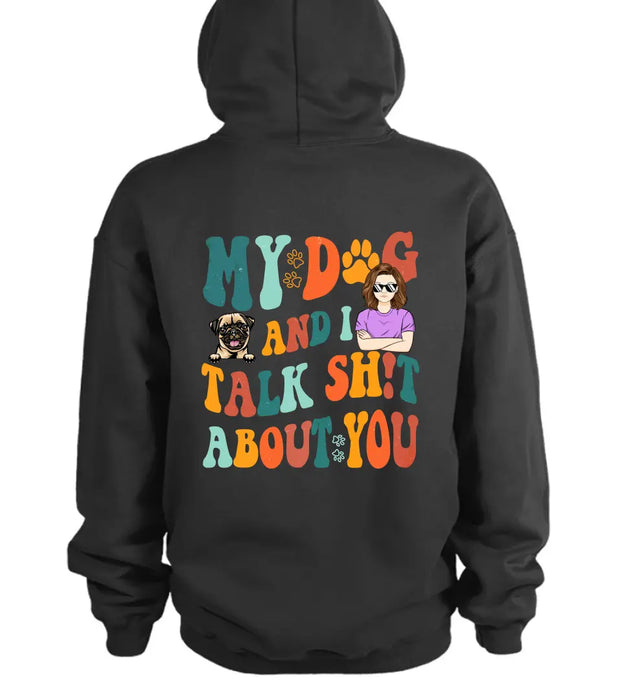 Custom Personalized Dog Mom Shirt/Hoodie - Gift Idea For Dog Lovers - My Dog And I Talk Shit About You