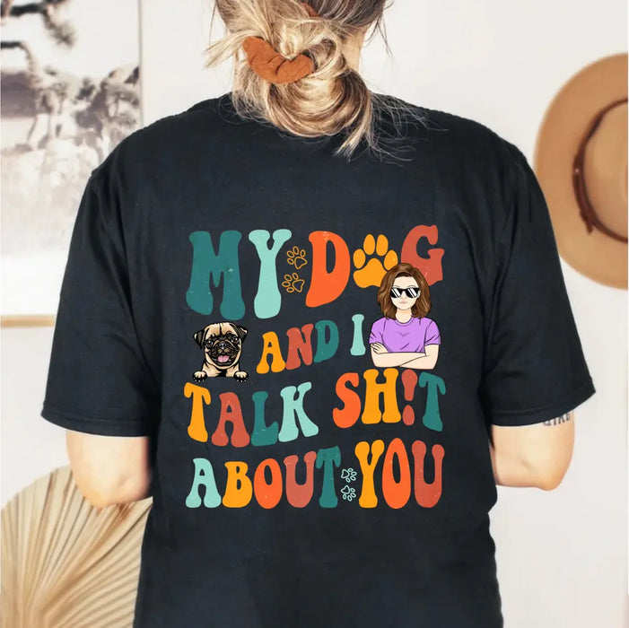 Custom Personalized Dog Mom Shirt/Hoodie - Gift Idea For Dog Lovers - My Dog And I Talk Shit About You