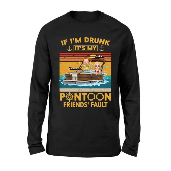 Custom Personalized Pontoon Friends Shirt/Hoodie - Best Gift Idea For Pontoon Lovers/Friends - If I'm Drunk It's My Pontoon Friends' Fault