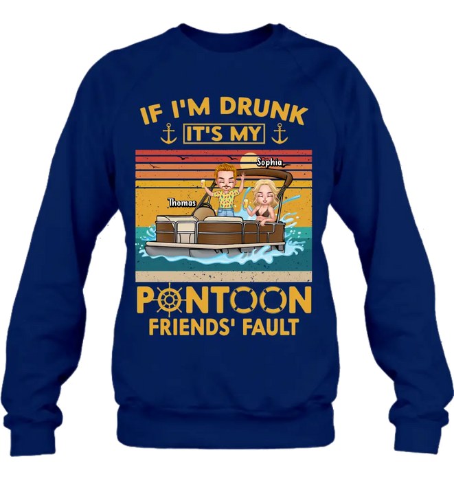 Custom Personalized Pontoon Friends Shirt/Hoodie - Best Gift Idea For Pontoon Lovers/Friends - If I'm Drunk It's My Pontoon Friends' Fault