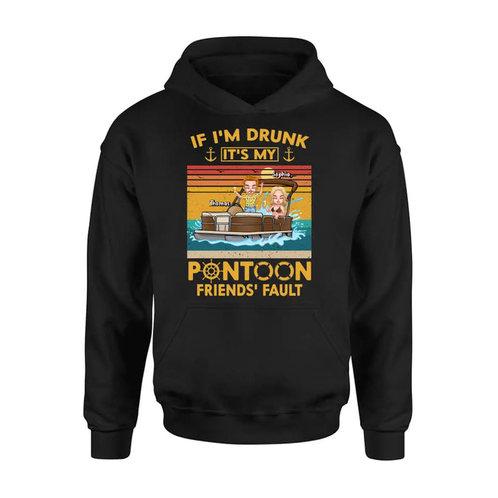 Custom Personalized Pontoon Friends Shirt/Hoodie - Best Gift Idea For Pontoon Lovers/Friends - If I'm Drunk It's My Pontoon Friends' Fault