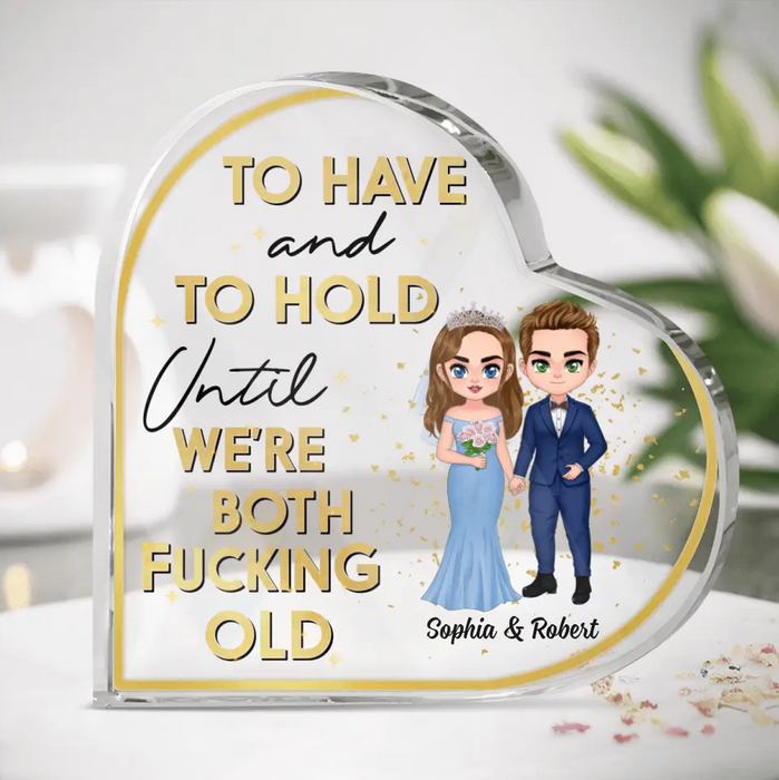 Custom Personalized Wedding Couple Crystal Heart - Gift Idea For Couple/Wedding Anniversary - To Have And To Hold Until We're Both Fucking Old