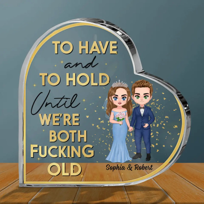 Personalized Wedding Couple Acrylic Plaque - Wedding Anniversary Gift Idea For Couple - To Have And To Hold Until We're Both Fucking Old
