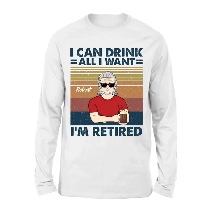 Custom Personalized Old Man Shirt/Hoodie - Best Gift Idea For Father's Day - I Can Drink All I Want I'm Retired