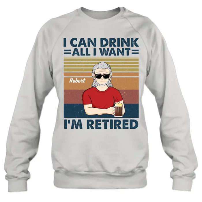 Custom Personalized Old Man Shirt/Hoodie - Best Gift Idea For Father's Day - I Can Drink All I Want I'm Retired