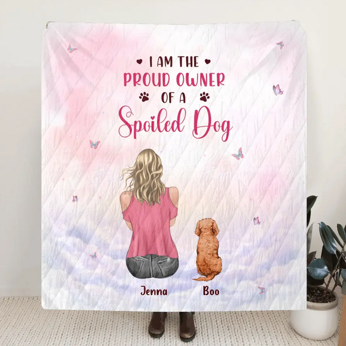 Custom Personalized Dog Mom Pillow Cover/Quilt/Single Layer Fleece Blanket - Upto 5 Dogs - Gift Idea For Dog Lovers - I Am The Proud Owner Of A Spoiled Dog