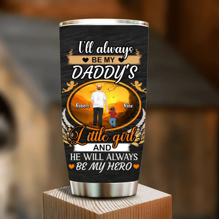 Custom Personalized Memorial Dad Tumbler - Memorial Gift Idea For Father - I'll Always Be My Daddy's Little Girl And He Will Always Be My Hero