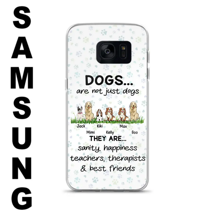 Custom Personalized Dogs Phone Case - Gift Idea For Dog Lovers - Upto 6 Dogs - Dogs Are Not Just Dogs They Are Sanity Happiness Teachers Therapists & Best Friends - Case For iPhone/Samsung