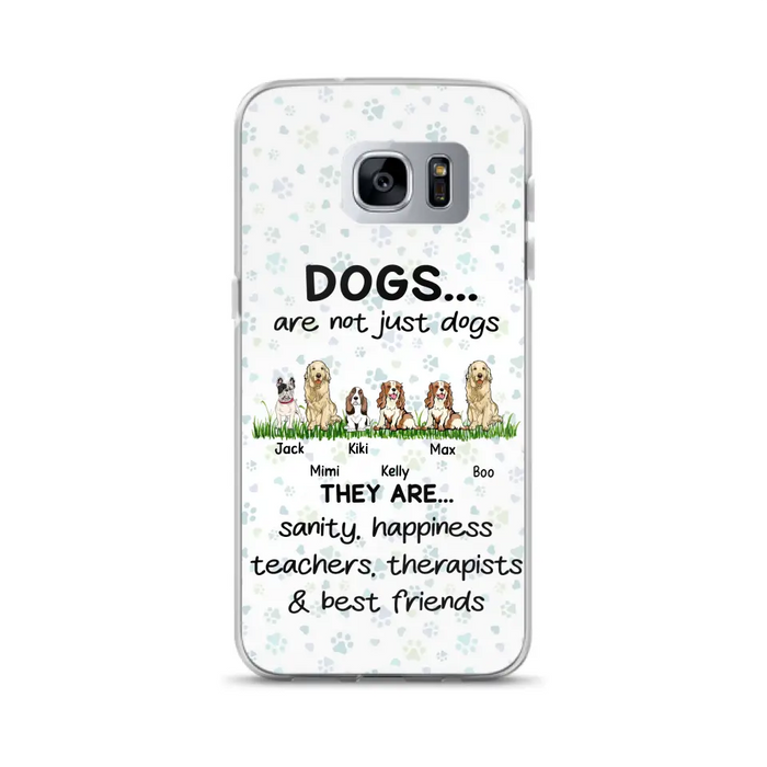 Custom Personalized Dogs Phone Case - Gift Idea For Dog Lovers - Upto 6 Dogs - Dogs Are Not Just Dogs They Are Sanity Happiness Teachers Therapists & Best Friends - Case For iPhone/Samsung