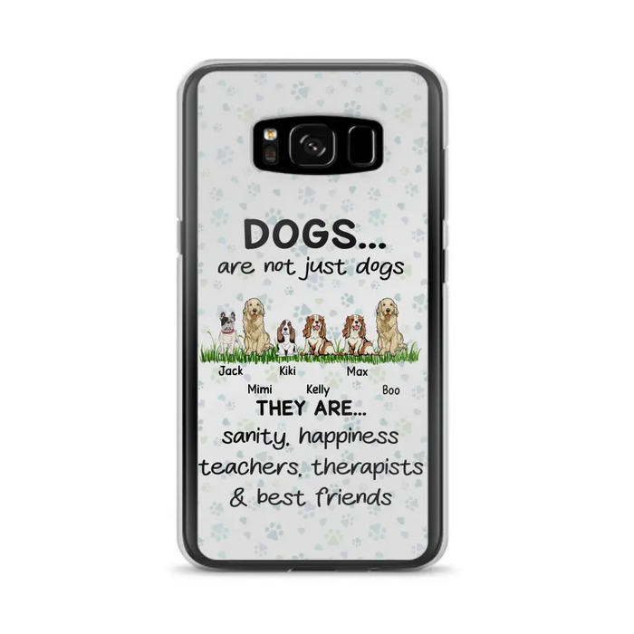 Custom Personalized Dogs Phone Case - Gift Idea For Dog Lovers - Upto 6 Dogs - Dogs Are Not Just Dogs They Are Sanity Happiness Teachers Therapists & Best Friends - Case For iPhone/Samsung