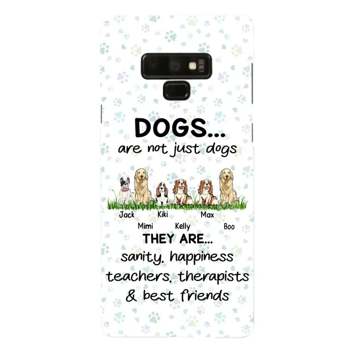 Custom Personalized Dogs Phone Case - Gift Idea For Dog Lovers - Upto 6 Dogs - Dogs Are Not Just Dogs They Are Sanity Happiness Teachers Therapists & Best Friends - Case For iPhone/Samsung