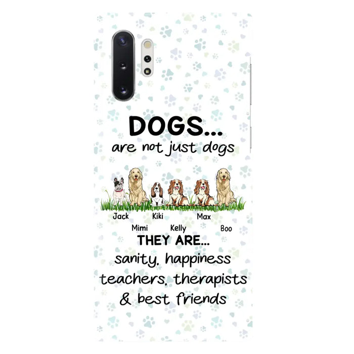 Custom Personalized Dogs Phone Case - Gift Idea For Dog Lovers - Upto 6 Dogs - Dogs Are Not Just Dogs They Are Sanity Happiness Teachers Therapists & Best Friends - Case For iPhone/Samsung