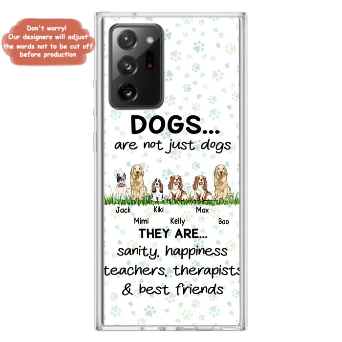 Custom Personalized Dogs Phone Case - Gift Idea For Dog Lovers - Upto 6 Dogs - Dogs Are Not Just Dogs They Are Sanity Happiness Teachers Therapists & Best Friends - Case For iPhone/Samsung