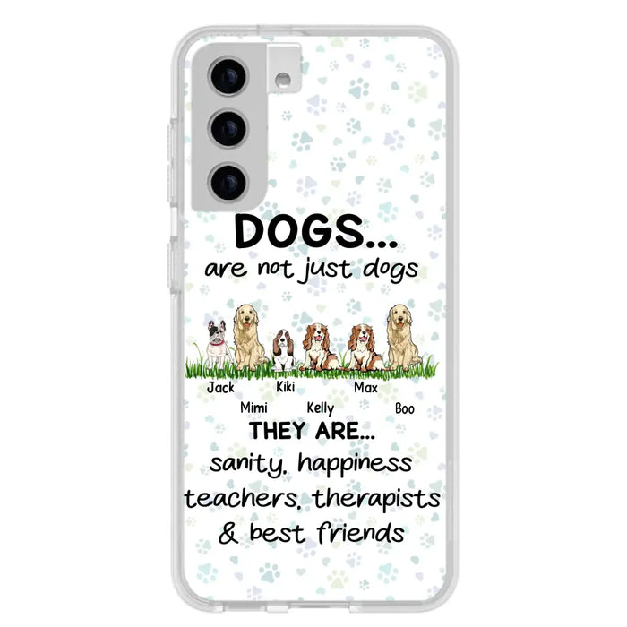 Custom Personalized Dogs Phone Case - Gift Idea For Dog Lovers - Upto 6 Dogs - Dogs Are Not Just Dogs They Are Sanity Happiness Teachers Therapists & Best Friends - Case For iPhone/Samsung