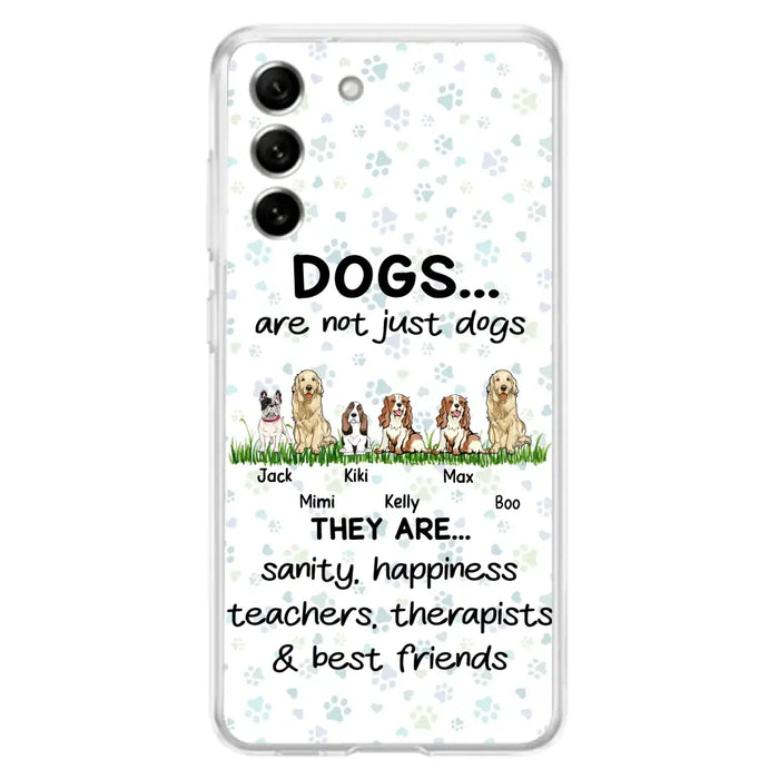 Custom Personalized Dogs Phone Case - Gift Idea For Dog Lovers - Upto 6 Dogs - Dogs Are Not Just Dogs They Are Sanity Happiness Teachers Therapists & Best Friends - Case For iPhone/Samsung