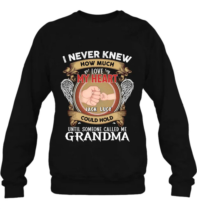 Personalized Grandma Shirt/Hoodie - Gift Idea for Grandma - Up to 4 Kids - I Never Knew How Much Love My Heart Could Hold Until Someone Called Me Grandma