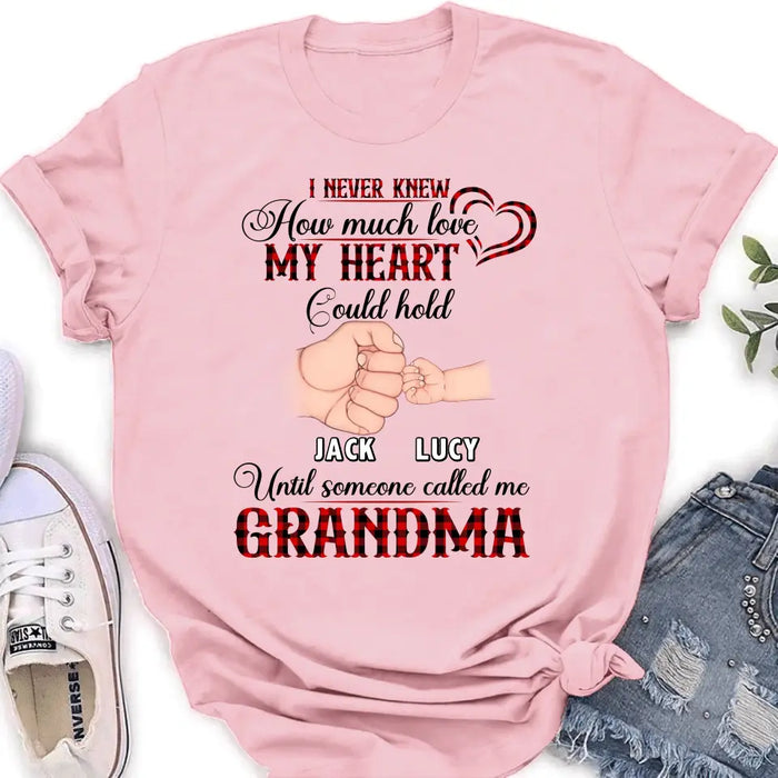 Personalized Grandma Shirt/Hoodie/Sweatshirt/Long sleeve - Gift Idea for Grandma - Up to 4 Kids - I Never Knew How Much Love My Heart Could Hold Until Someone Called Me Grandma