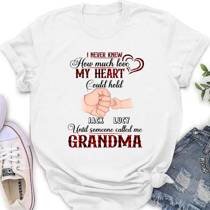 Personalized Grandma Shirt/Hoodie/Sweatshirt/Long sleeve - Gift Idea for Grandma - Up to 4 Kids - I Never Knew How Much Love My Heart Could Hold Until Someone Called Me Grandma
