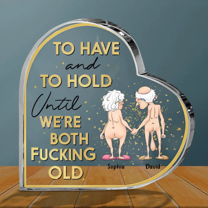 Personalized Couple Crystal Heart - Gift Idea For Old Couple/ Husband/ Wife/ Anniversary - To Have and To Hold Until We're Both Fucking Old