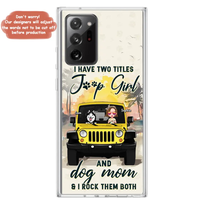 Custom Personalized Dog Mom Phone Case - Upto 3 Dogs - Gift Idea for Dog Lovers/Off-road Lovers - I Have Two Titles Jeep Girl And Dog Mom & I Rock Them Both - Case for iPhone/Samsung