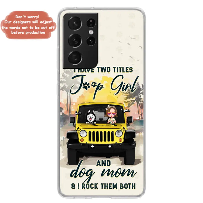 Custom Personalized Dog Mom Phone Case - Upto 3 Dogs - Gift Idea for Dog Lovers/Off-road Lovers - I Have Two Titles Jeep Girl And Dog Mom & I Rock Them Both - Case for iPhone/Samsung