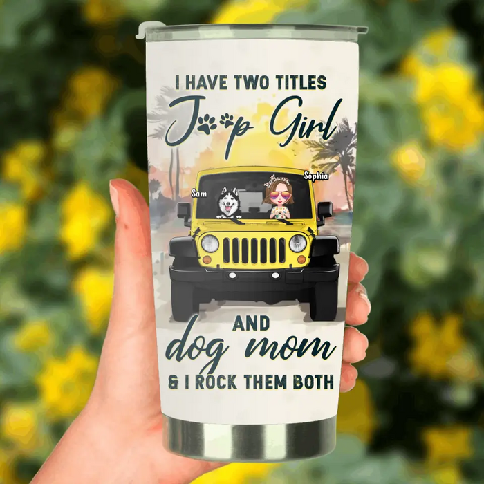 Custom Personalized Dog Mom Tumbler - Upto 3 Dogs - Gift Idea for Dog Lovers/Off-road Lovers - I Have Two Titles Jeep Girl And Dog Mom & I Rock Them Both