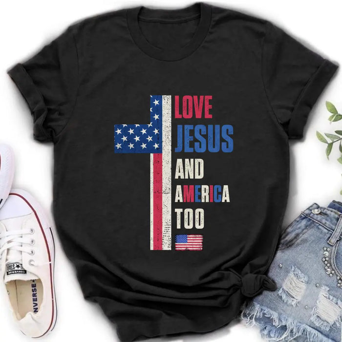 Love Jesus and America Too Unisex T-shirt/ Long Sleeve/ Sweatshirt/ Hoodie - Gift Idea For 4th Of July/ Friend/ Birthday