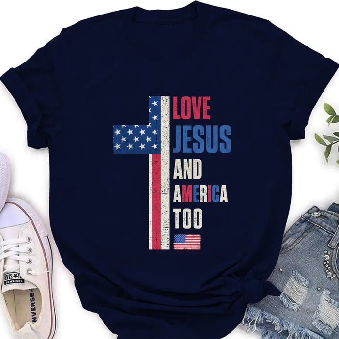 Love Jesus and America Too Unisex T-shirt/ Long Sleeve/ Sweatshirt/ Hoodie - Gift Idea For 4th Of July/ Friend/ Birthday