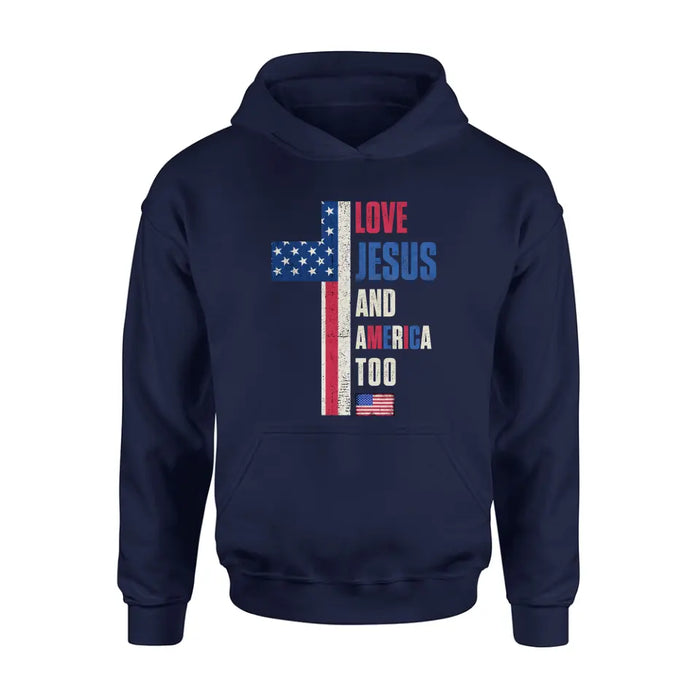 Love Jesus and America Too Unisex T-shirt/ Long Sleeve/ Sweatshirt/ Hoodie - Gift Idea For 4th Of July/ Friend/ Birthday