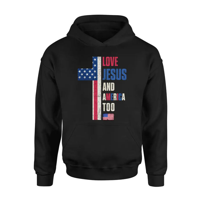 Love Jesus and America Too Unisex T-shirt/ Long Sleeve/ Sweatshirt/ Hoodie - Gift Idea For 4th Of July/ Friend/ Birthday