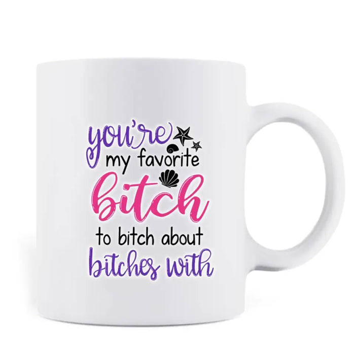 Custom Personalized Beach Girls Bestie Mug - Gift Idea For Beach Lovers/Friends - You're My Favorite Bitch To Bitch About Bitches With