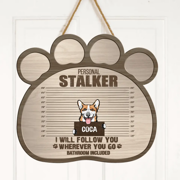 Custom Personalized Personal Stalker Dog Door Sign - Upto 5 Dogs - Gift Idea For Dog Lover -Personal Stalkers We Will Follow You Wherever You Go Bathroom Included