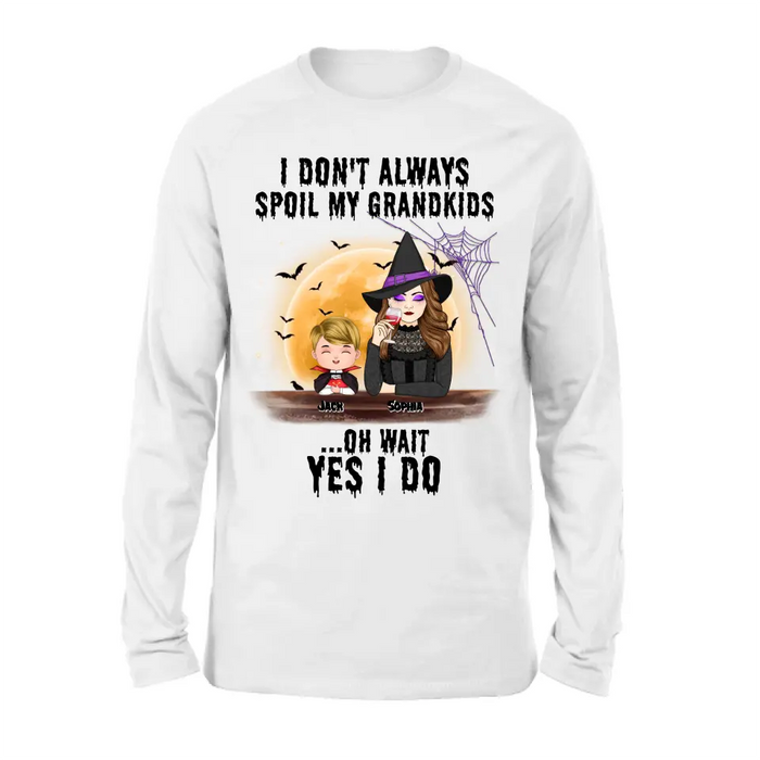 Custom Personalized Grandma Witch Shirt - Gift Idea For Halloween - Up to 5 Kids - I'm Don't Always Spoil My Grandkids Oh Wait Yes I Do