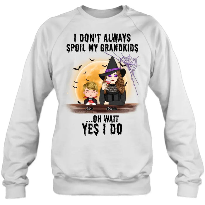 Custom Personalized Grandma Witch Shirt - Gift Idea For Halloween - Up to 5 Kids - I'm Don't Always Spoil My Grandkids Oh Wait Yes I Do