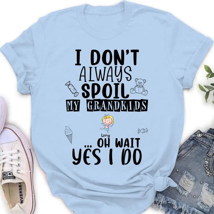 Custom Personalized Grandma T-Shirt - Up to 4 Kids - Gift For Grandma - I'm Don't Always Spoil My Grandkids Oh Wait Yes I Do