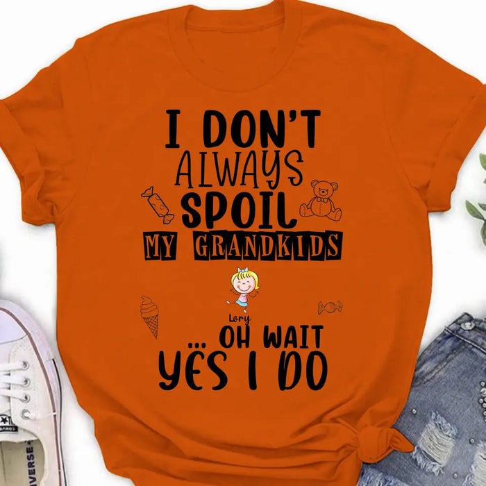 Custom Personalized Grandma T-Shirt - Up to 4 Kids - Gift For Grandma - I'm Don't Always Spoil My Grandkids Oh Wait Yes I Do