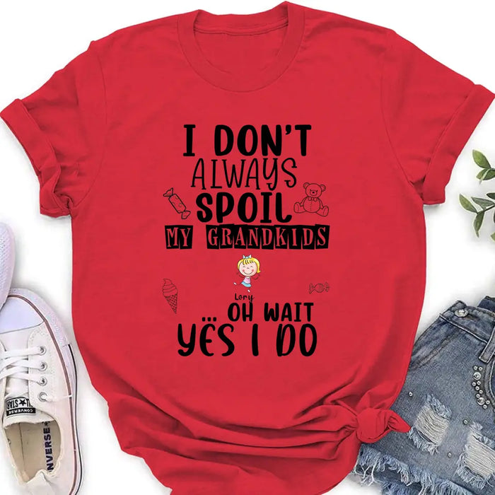 Custom Personalized Grandma T-Shirt - Up to 4 Kids - Gift For Grandma - I'm Don't Always Spoil My Grandkids Oh Wait Yes I Do