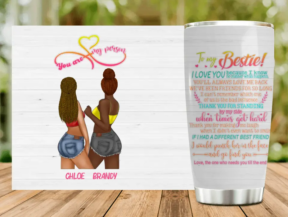 Custom Personalized Friends Tumbler - Gift Idea for Friends/Besties - To My Bestie I Love You Because I Know No Matter What Happens, You'll Always Love Me Back