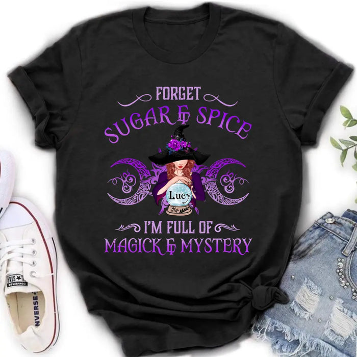 Custom Personalized Witch T-shirt/ Long Sleeves/ Sweatshirt/ Hoodie - Gift Idea For Witch Lovers - Forget Sugar & Spice I'm Full Of Magick & Mystery