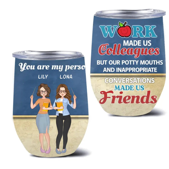 Custom Personalized Colleagues Wine Tumbler  - Upto 4 Girls - Gift Idea For Colleagues - Work Make Us Colleagues But Our Potty Mouths And Inappropriate Conversations Made Us Friends